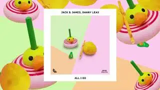 Jack & James, Danny Leax - All I Do