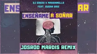 DJ Goozo x Massianello feat. Susan Díaz - Enséñame a Soñar (Josrod Mardis Remix)