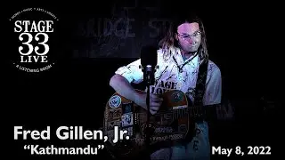 Fred Gillen, Jr. - Kathmandu (Stage 33 Live; May 8, 2022)