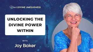 Unlocking the Divine Power Within with Joy Baker