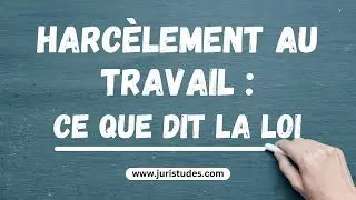 Harcèlement au Travail : Ce que dit la Loi