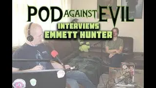 Pod Against Evil Emmett Hunter Interview