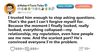 I trusted him enough to stop asking questions. That&rsquo;s the part I can&rsquo;t forgive - Reddit Family Tales