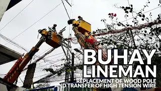BUHAY MERALCO LINEMAN | POLE REPLACEMENT FROM WOOD TO STEEL | TRANSFER OF HIGH TENSION WIRE