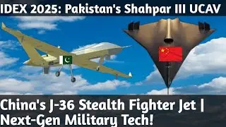IDEX 2025: Pakistan&rsquo;s Shahpar 3 UCAV | China&rsquo;s J-36 Stealth Bomber &ndash; Next-Gen Military Tech!