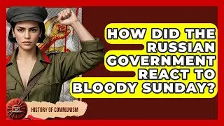 How Did The Russian Government React To Bloody Sunday? - History of Communism