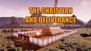 THE CHRISTIAN AND DELIVERANCE - A lesson from the tabernacle of Moses