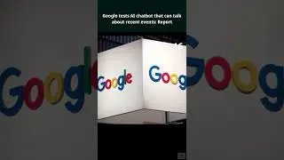 Google tests AI chatbot that can talk about recent events: Report