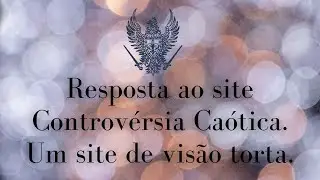 Resposta ao site Controvérsia Caótica.