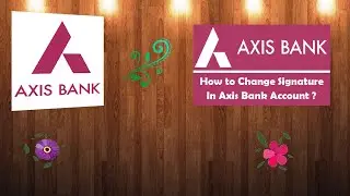 how to change signature in axis bank account online in hindi