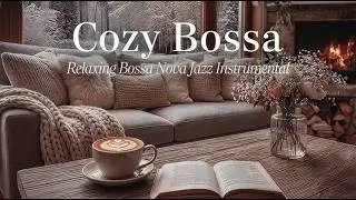 Cozy Bossa ☕ Warm Bossa Nova Jazz for Winter Focus & Work | Cafe Instrumental Music