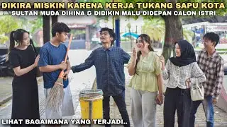 DIKIRA MISKIN KARENA KERJA TUKANG SAPU KOTA, SULTAN MUDA DIHINA & DIBIKIN MALU DIDEPAN CALON ISTRI‼️
