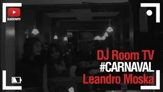 DJ Room #CARNAVAL | Leandro Moska