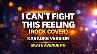 Skate Avenue Ph | I Can't Fight This Feeling - (Karaoke Rock Version)