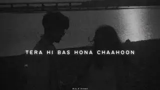 tera hi bas hona chaahoon [Slowed + Reverb]