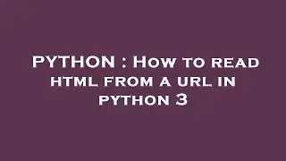 PYTHON : How to read html from a url in python 3