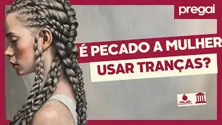 É pecado a mulher usar tranças? Analisando 1 Timóteo 2:9 #Pregai