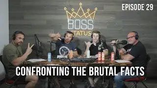 Boss Status Episode 29 - Confronting the Brutal Facts