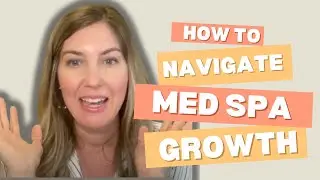 How to Navigate Med Spa Business Growth | Overcome Leadership Obstacles | The Future of Wellness