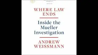 Where Law Ends: Inside the Mueller Investigation by Andrew Weissmann | Full Audiobook