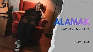 ALAMAK - Rizky Febian (Cover Akustik Gitar) | Versi Lebih Chill!