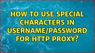 How to use special characters in username/password for HTTP proxy? (3 Solutions!!)