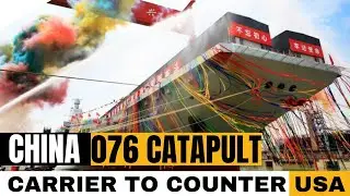China Unveils Type 076 Amphibious Catapult Carrier &ldquo;Sichuan&rdquo; to Counter United States.