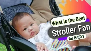 What is the Best Stroller Fan for Baby?