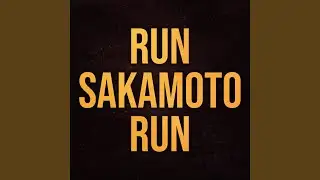 RUN SAKAMOTO RUN (From 