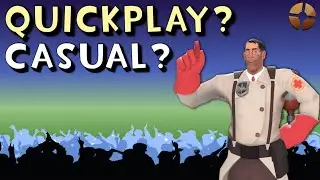 What Exactly Do We Want? Quickplay vs Casual [TF2]