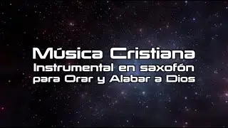 M&uacute;sica Instrumental Cristiana para Orar en Saxof&oacute;n Part1