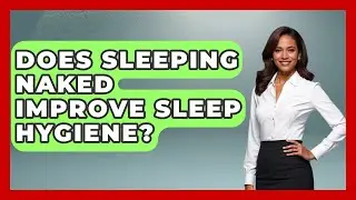 Does Sleeping Naked Improve Sleep Hygiene? - Survival Skills for Everyone