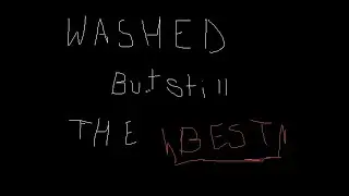 Washed but still the Best┆Trying to get back