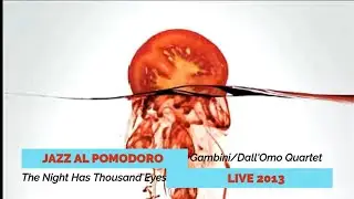 JAZZ AL POMODORO 2013 - The Night Has Thousand Eyes - Gambini / Dall'Omo Quartet