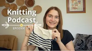 Knitting Podcast Ep.17 | My Second Ranunculus & Love of Gift Knitting