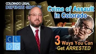 3 Ways You Can Be Charged with the Crime of Assault in Colorado