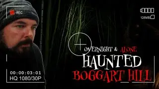 Terrifying Night at HAUNTED Boggart Hill | Overnight & Alone