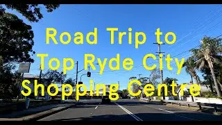 Road Trip from Eastwood to Top Ryde Shopping Mall