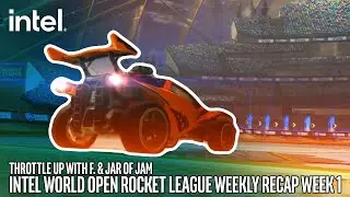 THROTTLE UP with F. & Jar of Jam: Intel World Open Rocket League Recap Week 1 | Intel Gaming
