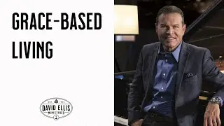 Grace-Based Living | David Ellis