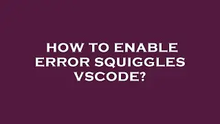 How to enable error squiggles vscode?