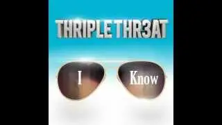 Triple Thr3at - I Know