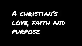 What is a Christians Love, Faith and Purpose (in the waiting)?