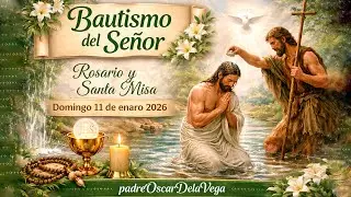EN VIVO🔴DOMINGO DIA DEL SE&Ntilde;OR - ROSARIO Y EUCARISTIA - 11 ENERO 2026 - PADREOSCARDELAVEGA