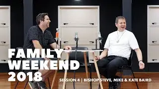 Family Weekend Session 4 | Alex Bailey, Bishop Steve, Mike & Kate Baird
