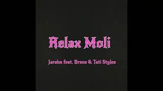 Jarahn - Relax Moli (Audio) feat. Brenz & Tati Stylez