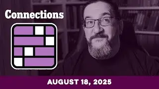 Doug plays today's NYT Connections Puzzle Game for 8/18/2025