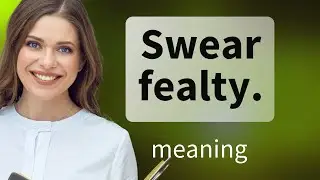 Swearing Fealty: Understanding a Historical Phrase