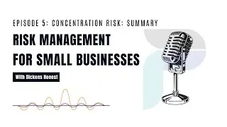 Risk management for Small Businesses | Episode 5 |  Concentration Risk Summary