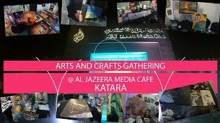 Arts and Crafts Gathering 2018 at Al Jazeera Media Cafe - Qatar